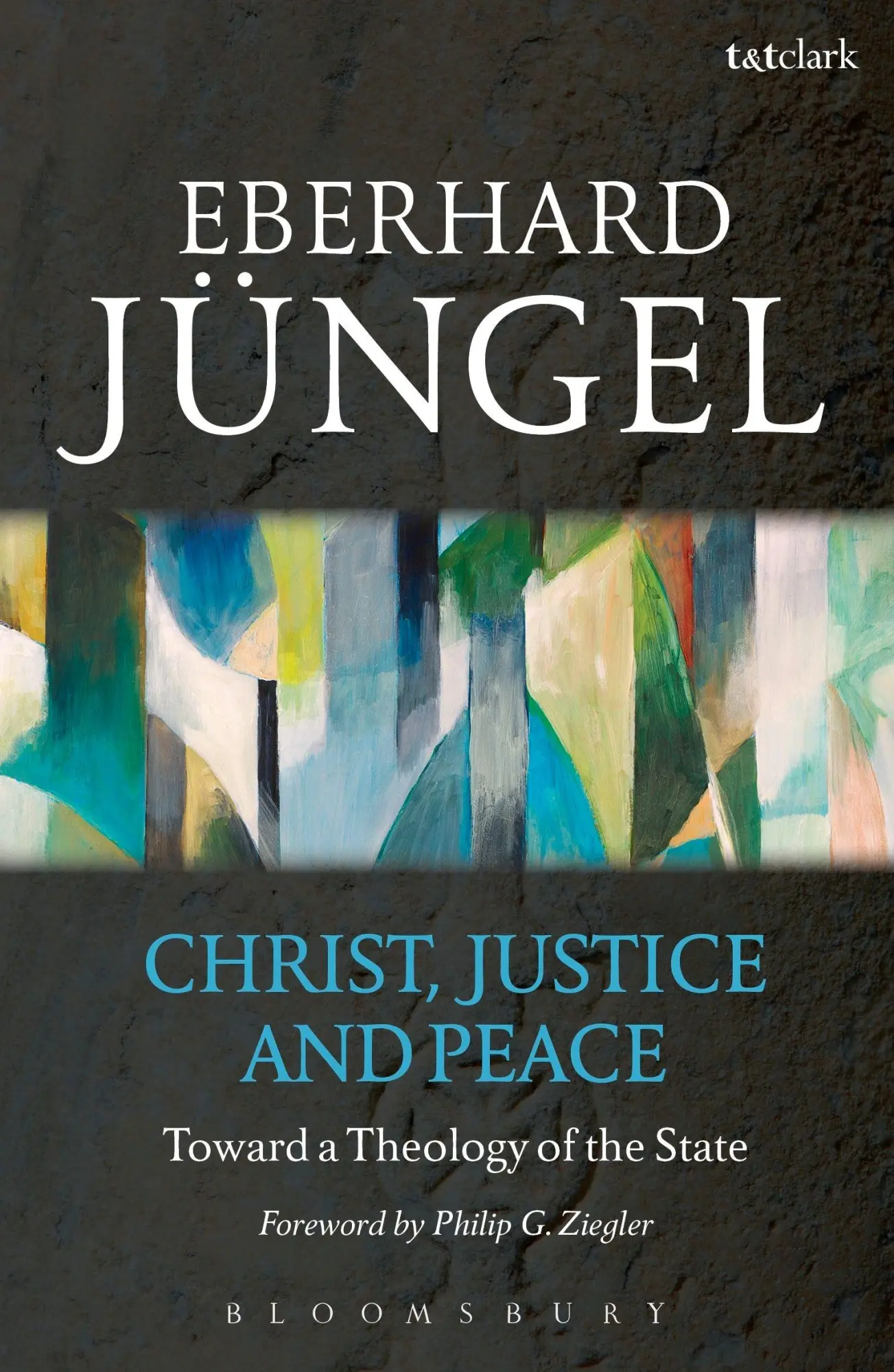 Cover: 9780567339904 | Christ, Justice and Peace | Toward a Theology of the State | Jungel