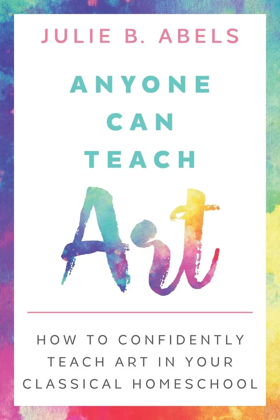 Cover: 9781952390005 | Anyone Can Teach Art | Julie B Abels | Taschenbuch | Englisch | 2020