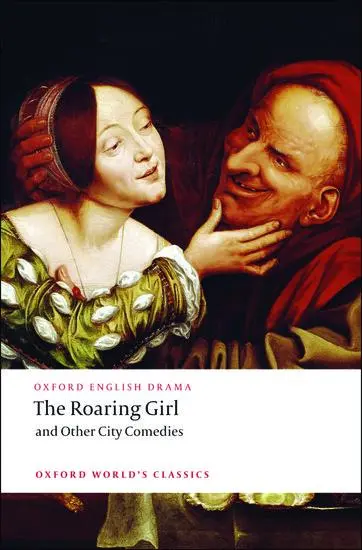Cover: 9780199540105 | The Roaring Girl and Other City Comedies | Thomas Dekker (u. a.)