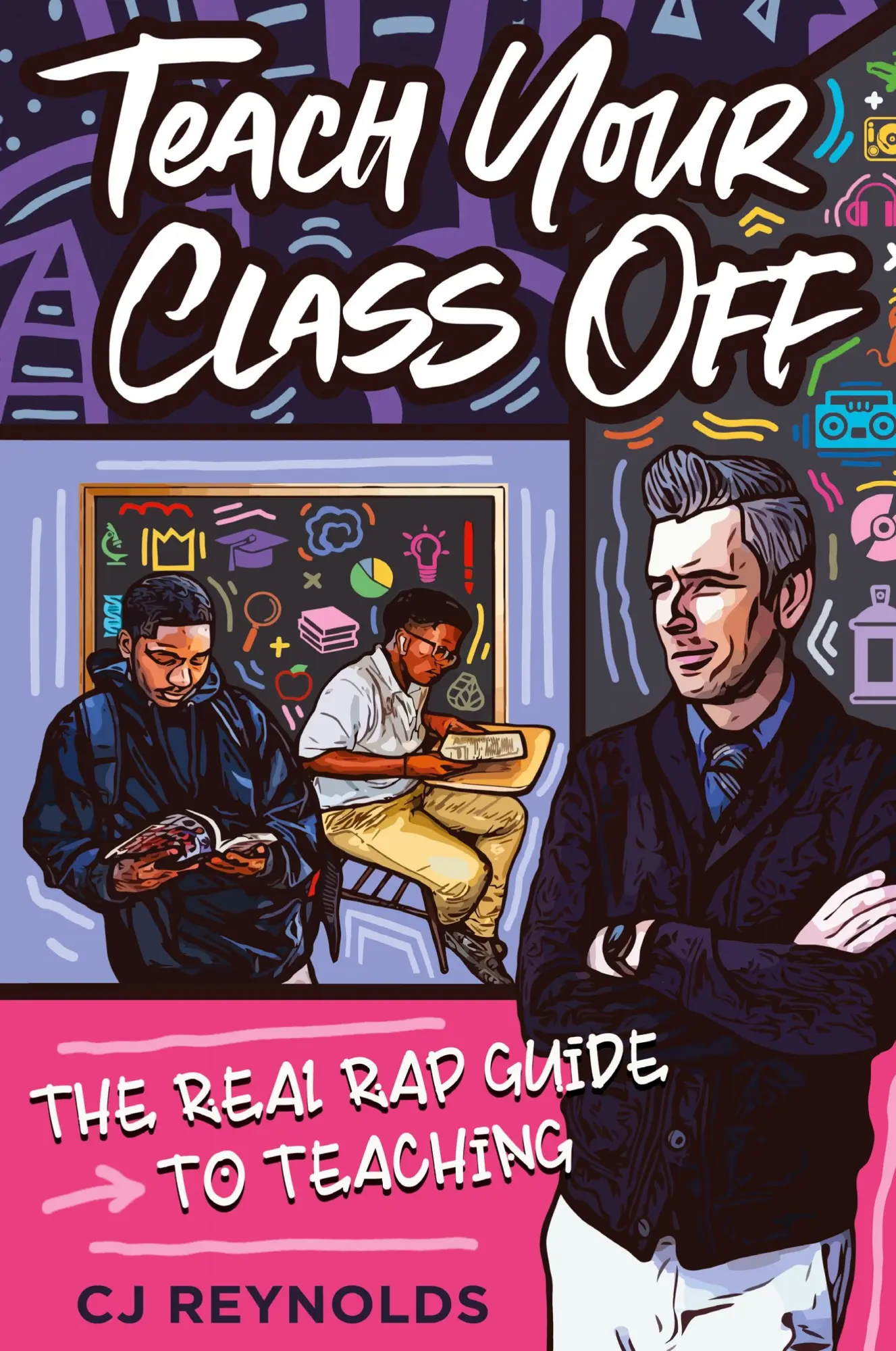 Cover: 9781951600105 | Teach Your Class Off | The Real Rap Guide to Teaching | Cj Reynolds