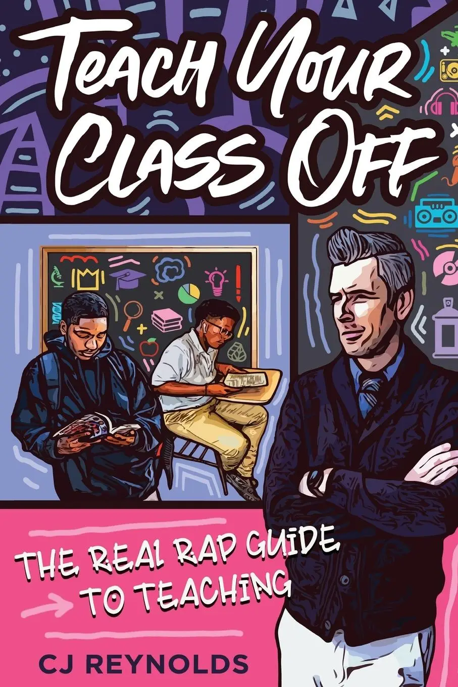 Cover: 9781951600105 | Teach Your Class Off | The Real Rap Guide to Teaching | Cj Reynolds Cover: 9781951600105 | Teach Your Class Off | The Real Rap Guide to Teaching | Cj Reynolds
