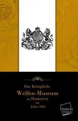 Cover: 9783845700205 | Das Köngliche Welfen-Museum zu Hannover im Jahre 1863 | Welfen | Buch