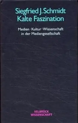 Cover: 9783934730205 | Kalte Faszination | Siegfried J Schmidt | Buch | Gebunden | Deutsch