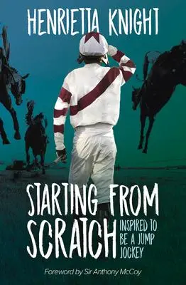 Cover: 9781839500305 | Starting from Scratch: Inspired to Be a Jump Jockey | Henrietta Knight