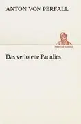 Cover: 9783842410305 | Das verlorene Paradies | Anton von Perfall | Taschenbuch | 188 S.
