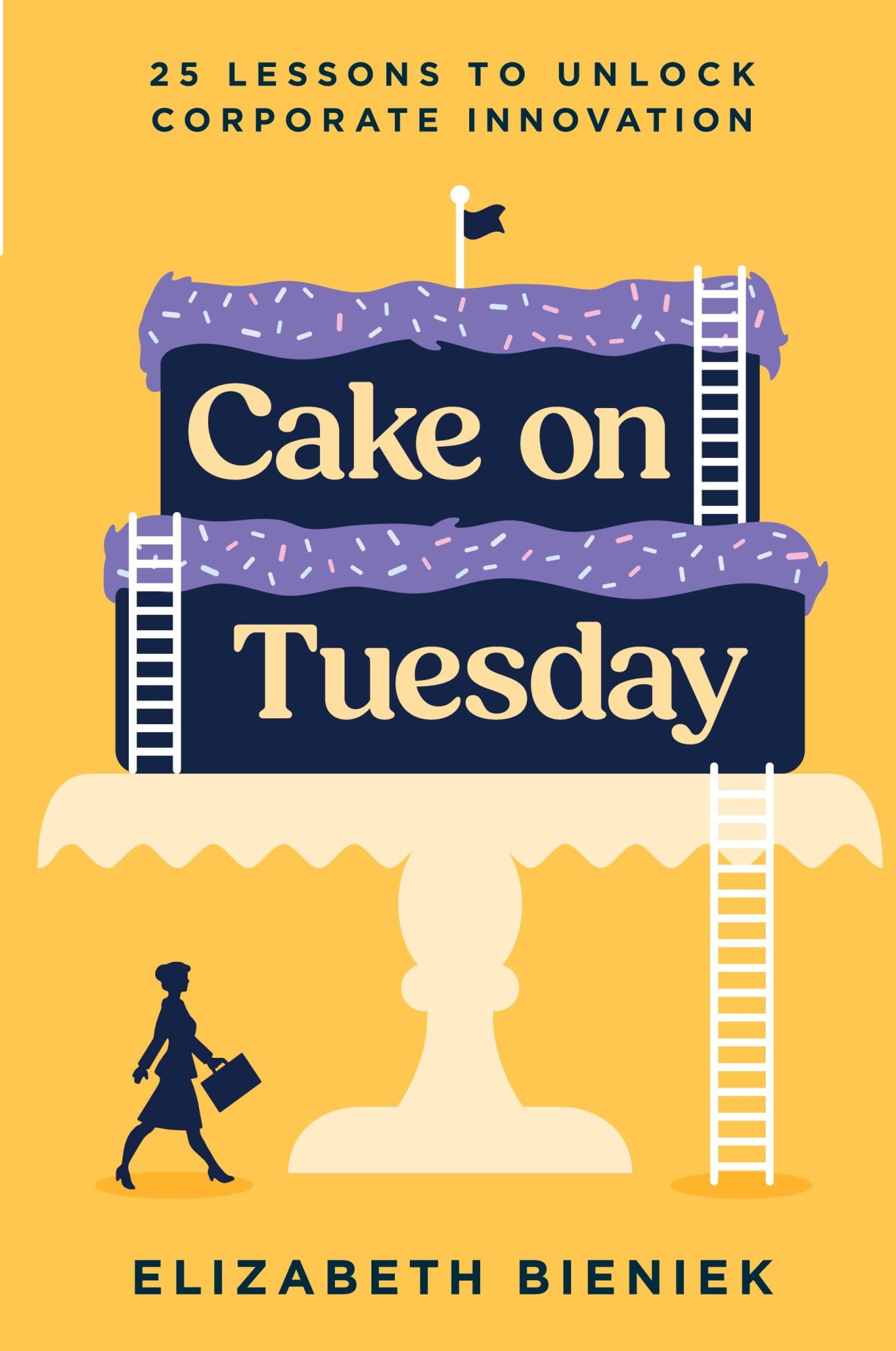 Cover: 9798891880405 | Cake on Tuesday | 25 Lessons to Unlock Corporate Innovation | Bieniek