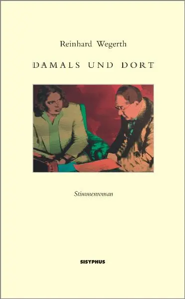 Cover: 9783901960505 | Damals und dort | Stimmenroman | Reinhard Wegerth | Gebunden | Deutsch