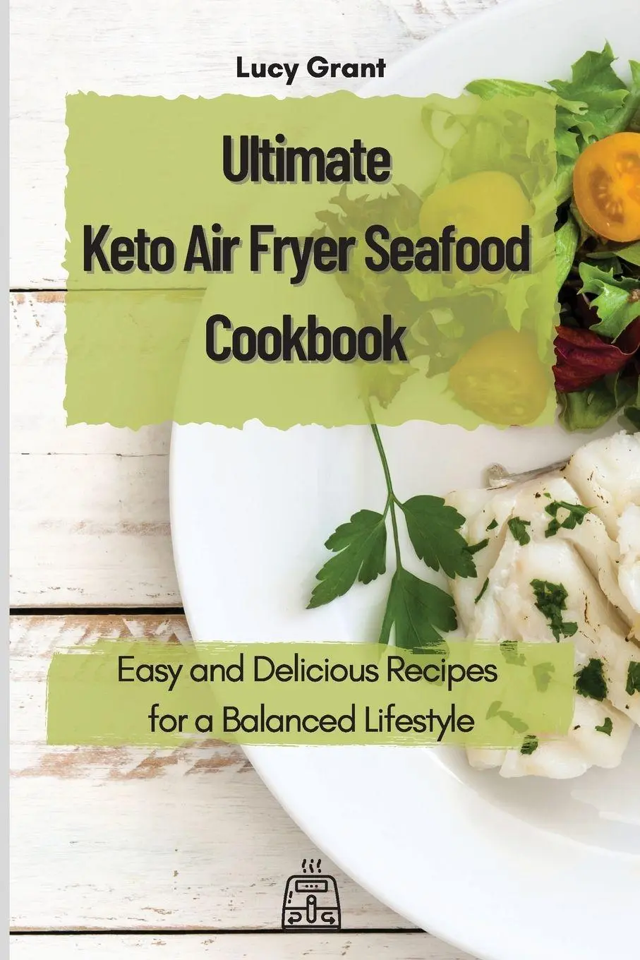 Cover: 9781802770605 | Ultimate Keto Air Fryer Seafood Cookbook | Lucy Grant | Taschenbuch