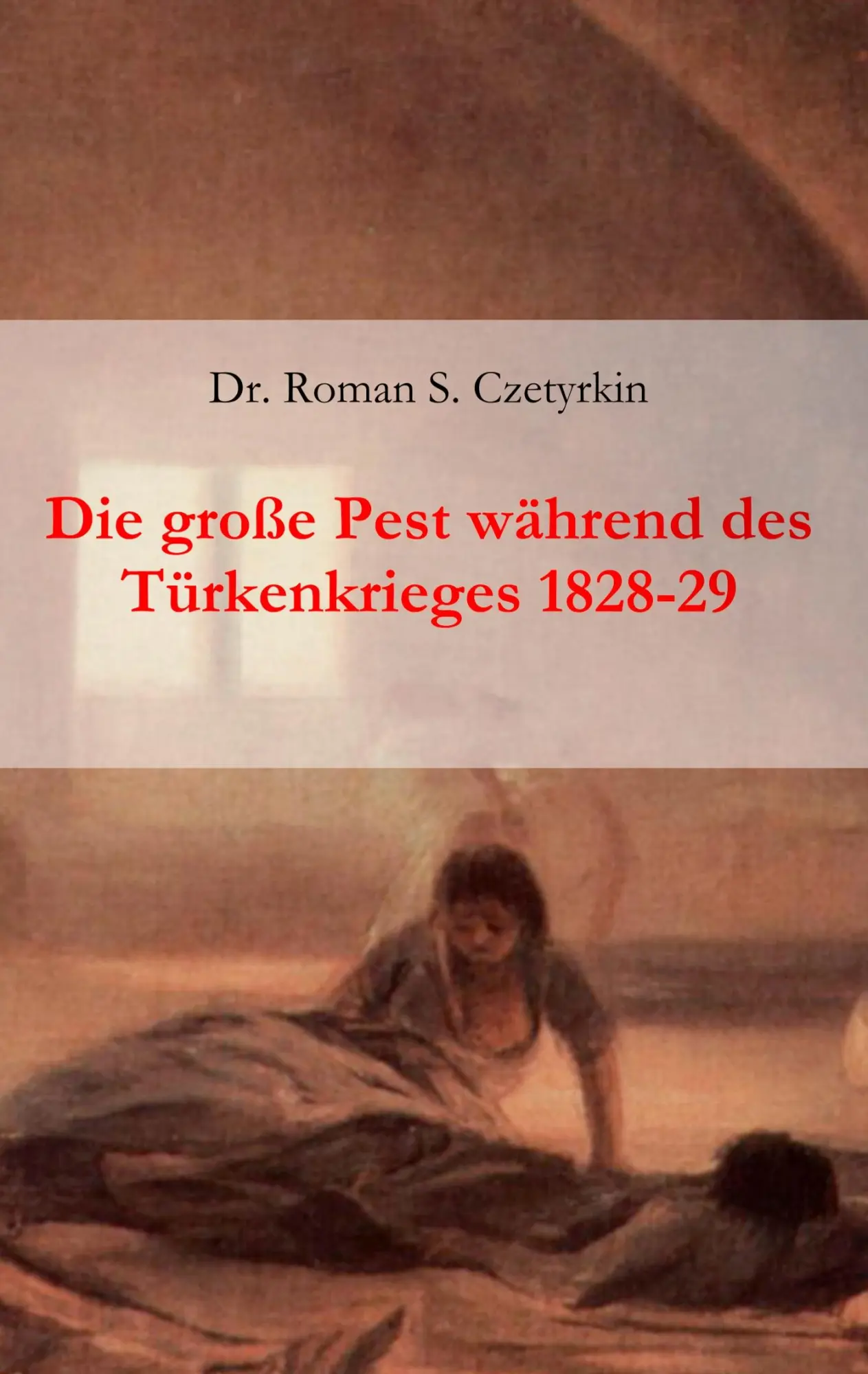 Cover: 9783750480605 | Die große Pest während des Türkenkrieges 1828-1829 | Czetyrkin | Buch