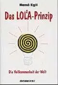 Cover: 9783952060605 | Das LOLA-Prinzip | Die Vollkommenheit der Welt | René Egli | Buch