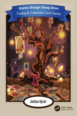 Cover: 9781032370705 | Game Design Deep Dive | Trading and Collectible Card Games | Bycer