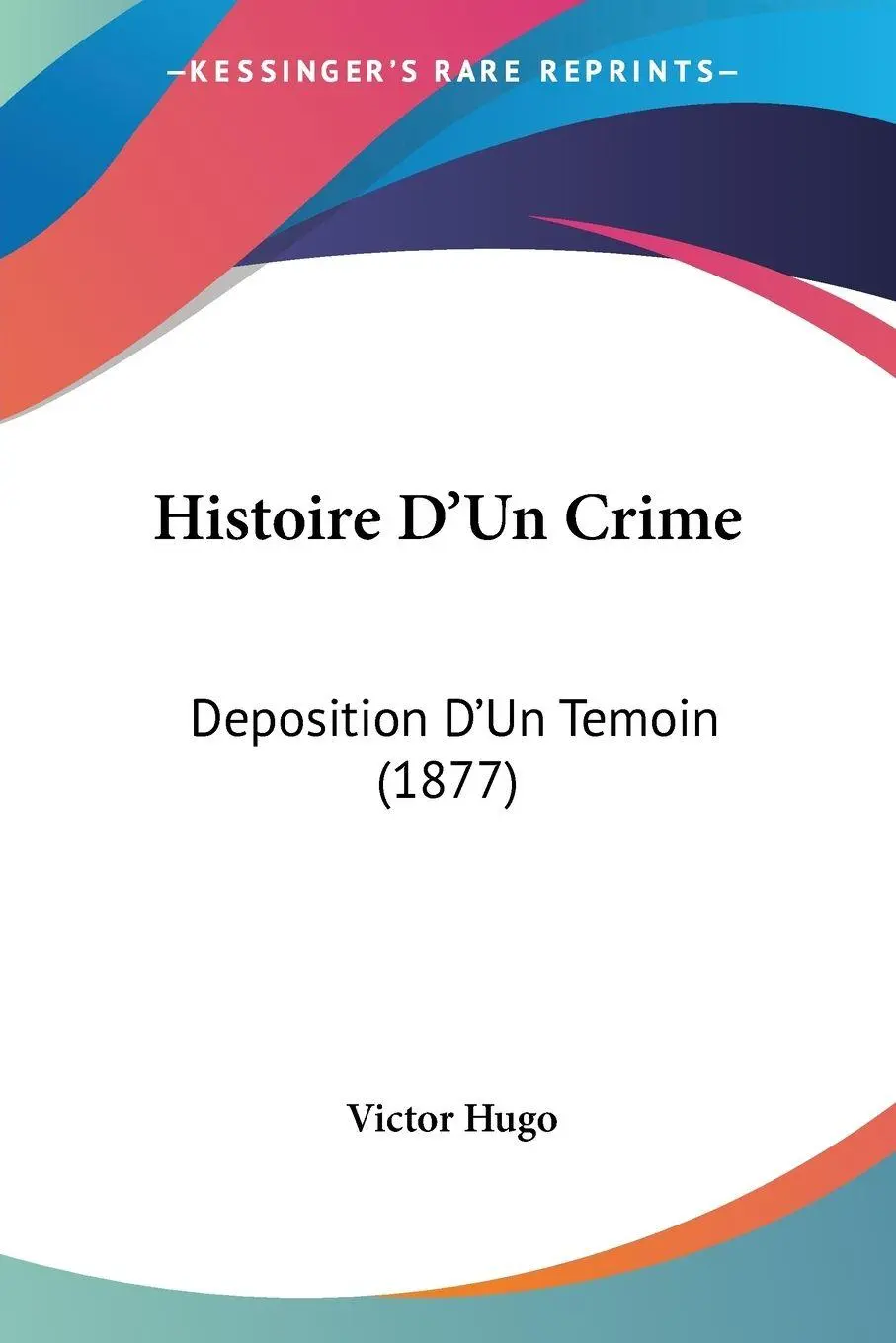 Cover: 9781120480705 | Histoire D'Un Crime | Deposition D'Un Temoin (1877) | Victor Hugo