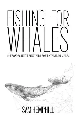Cover: 9781736740705 | Fishing for Whales | 14 Prospecting Principles for Enterprise Sales