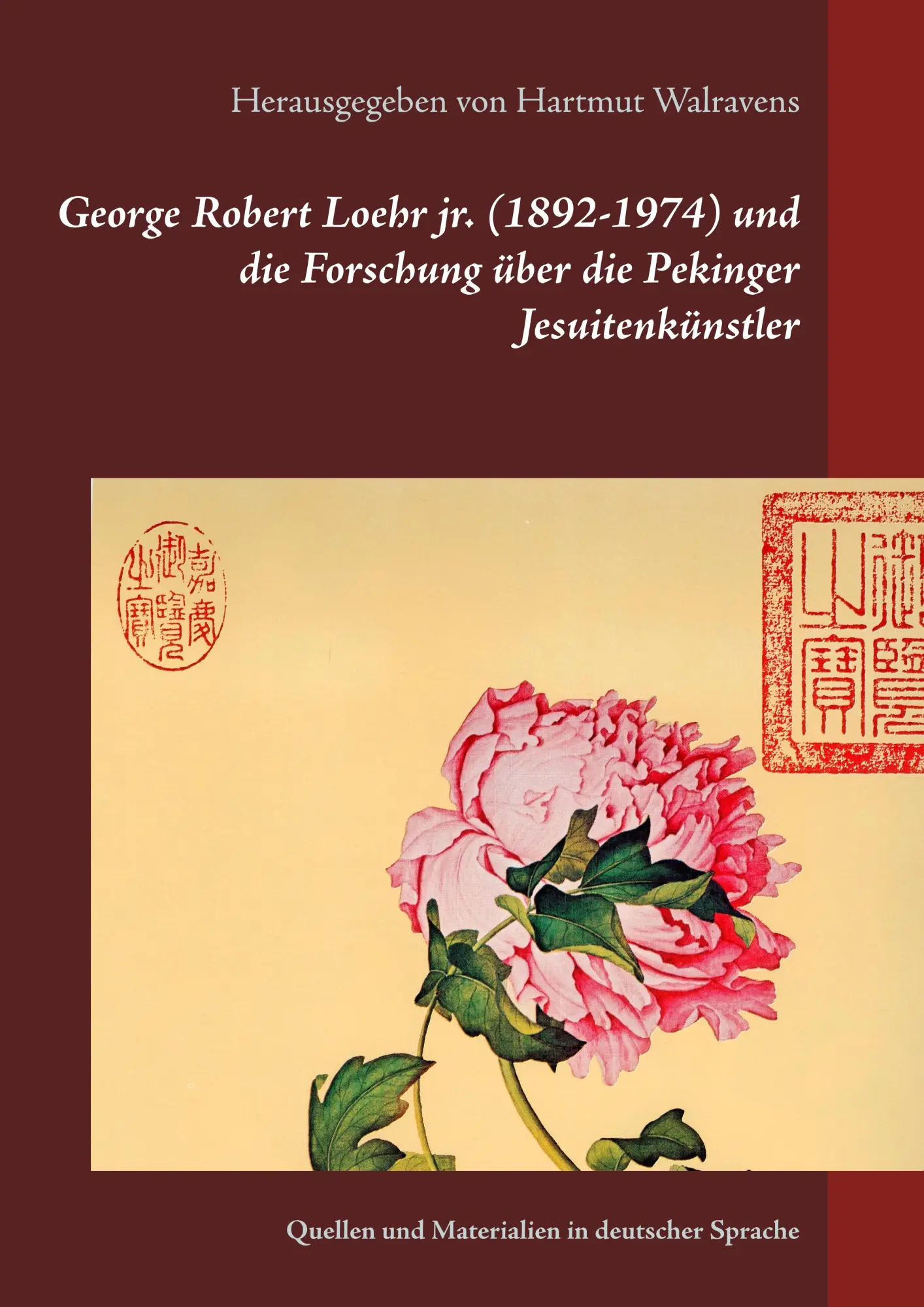 George Robert Loehr jr. (1892-1974) und die Forschung über die Pekinger Jesuitenkünstler: Quellen und Materialien in deutscher Sprache