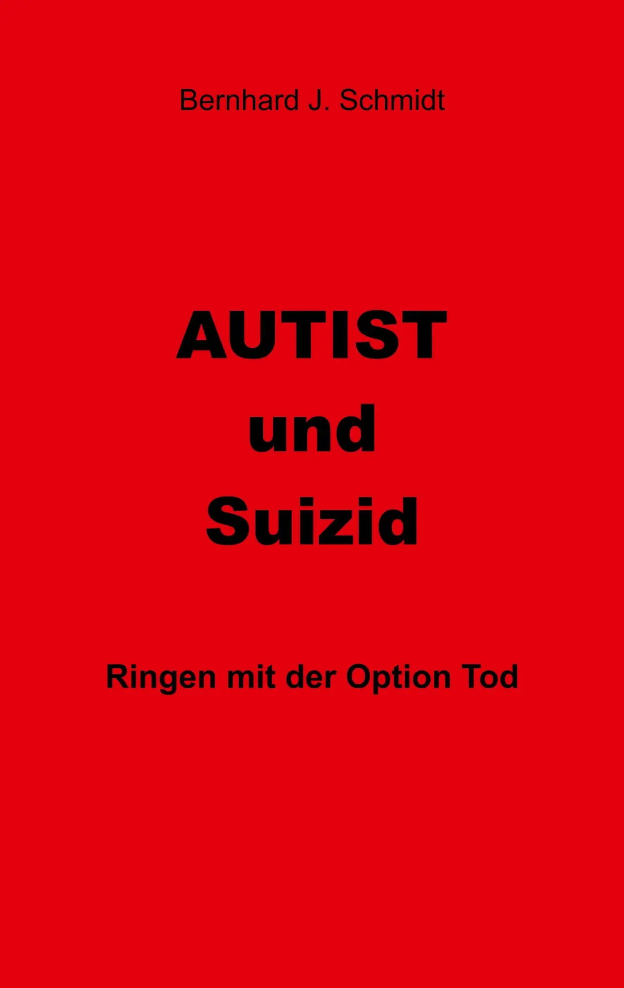 Cover: 9783748100805 | Autist und Suizid | Ringen mit der Option Tod | Bernhard J. Schmidt