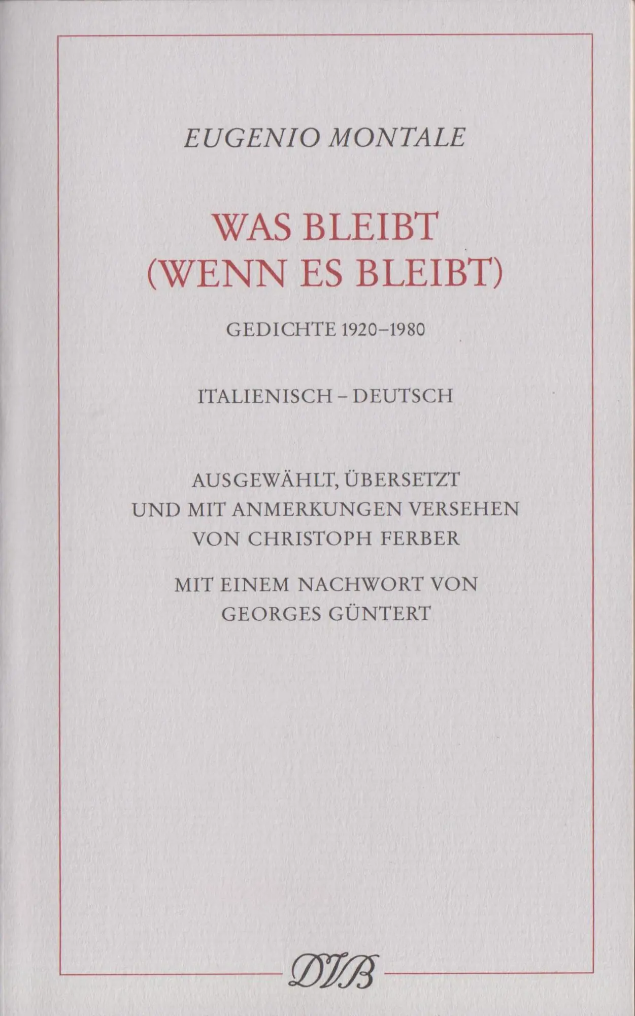 Cover: 9783871620805 | Was bleibt (wenn es bleibt) | Gedichte 1920-1980 | Eugenio Montale