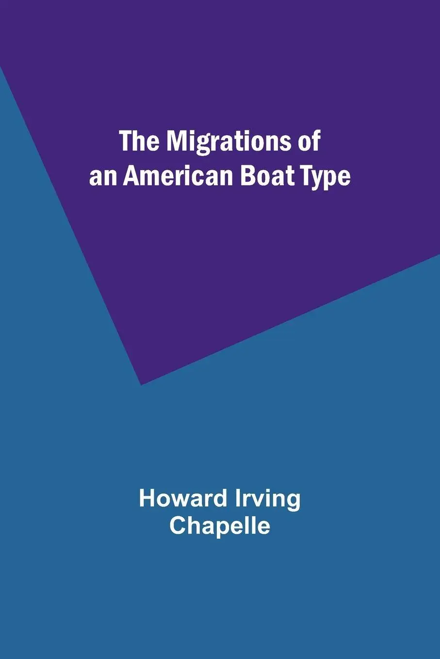 Cover: 9789357380805 | The Migrations of an American Boat Type | Howard Irving Chapelle