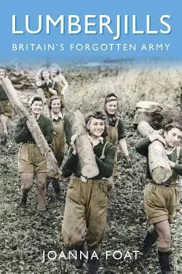 Cover: 9780750990905 | Lumberjills: Britain's Forgotten Army | Joanna Foat | Taschenbuch