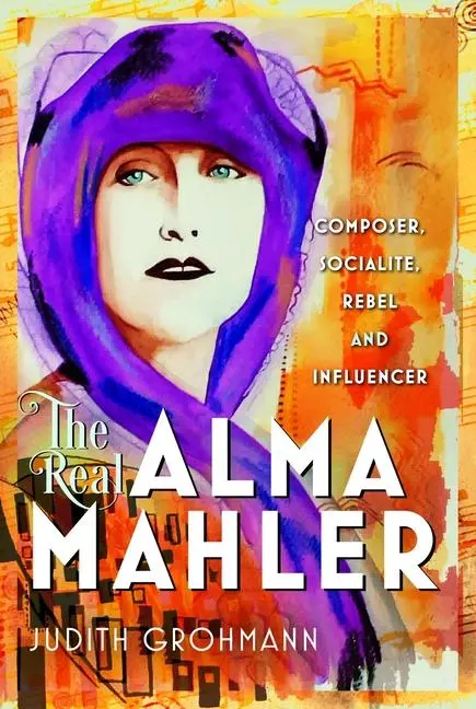 Cover: 9781036131005 | The Real Alma Mahler | Composer, Socialite, Rebel and Influencer