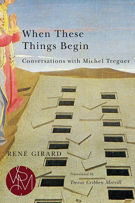 Cover: 9781611861105 | When These Things Begin | Conversations with Michel Treguer | Girard