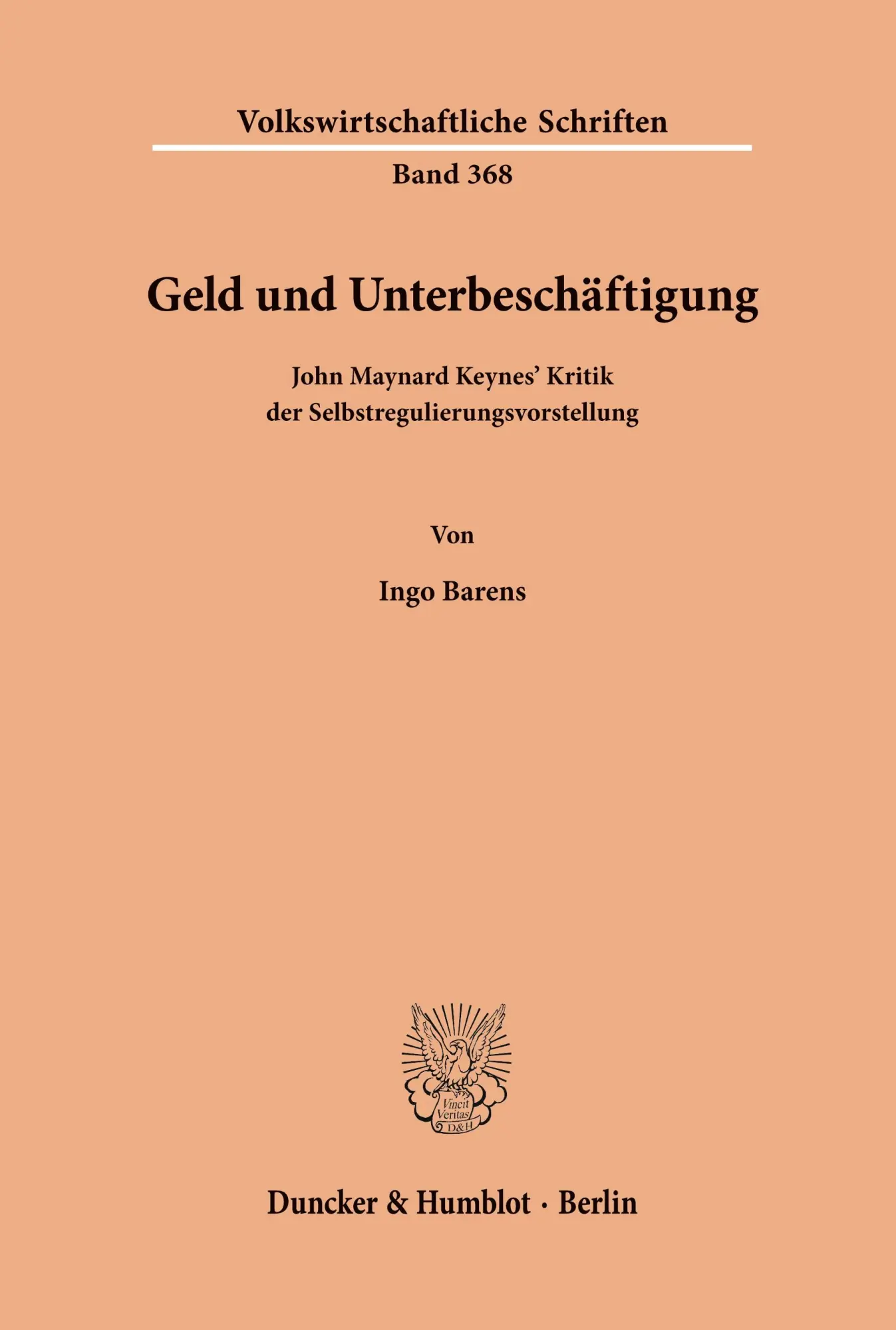 Geld und Unterbeschäftigung.: John Maynard Keynes' Kritik der Selbstregulierungsvorstellung. (Volkswirtschaftliche Schriften, Band 368)