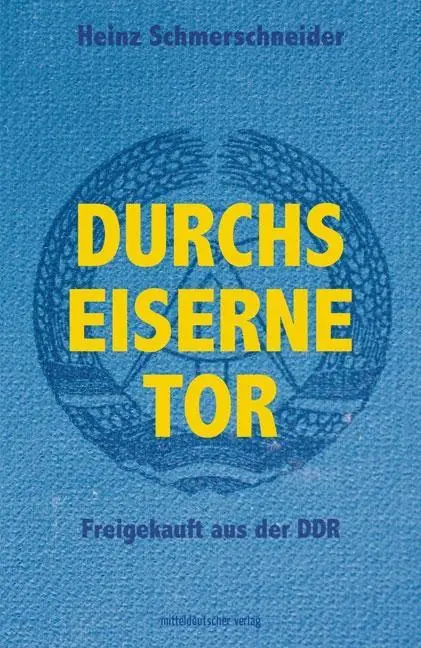 Cover: 9783963111105 | Durchs Eiserne Tor | Freigekauft aus der DDR | Heinz Schmerschneider