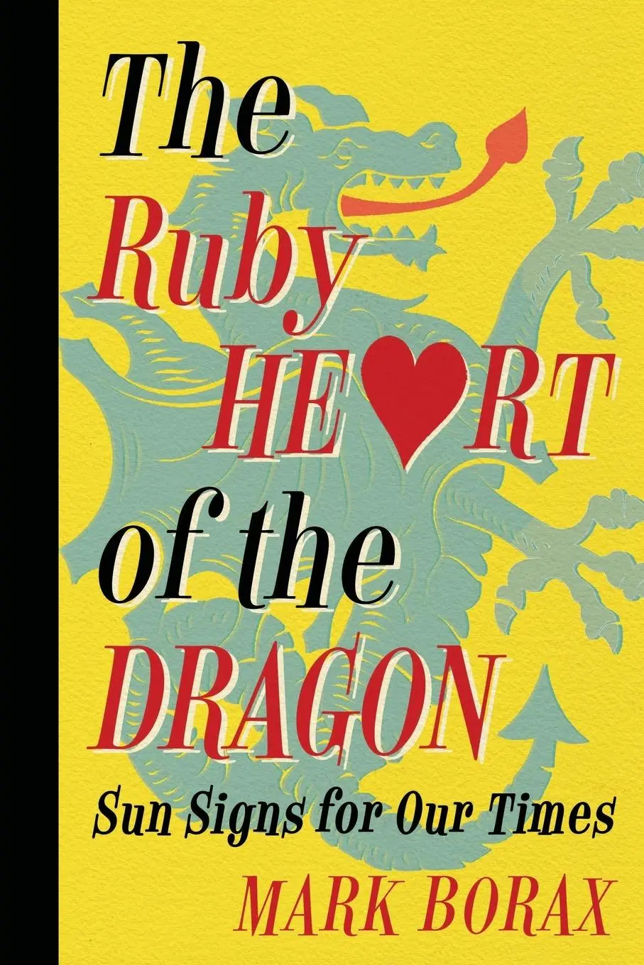 Cover: 9798987771105 | The Ruby Heart of the Dragon | Sun Signs for Our Times | Mark J Borax