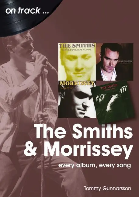 Cover: 9781789521405 | The Smiths and Morrissey | Every Album, Every Song | Tommy Gunnarsson