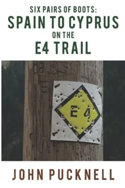 Cover: 9781800161405 | Six Pairs of Boots: Spain to Cyprus on the E4 Trail | John Pucknell