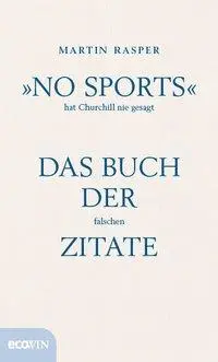 Cover: 9783711001405 | »No Sports« hat Churchill nie gesagt | Das Buch der falschen Zitate