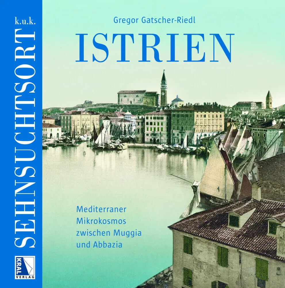 Cover: 9783991031505 | K. u. k. Sehnsuchtsort Istrien | Gregor Gatscher-Riedl | Buch | 2023