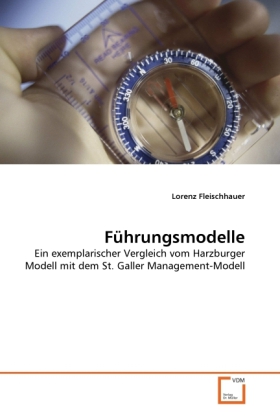 Führungsmodelle | Ein exemplarischer Vergleich vom Harzburger Modell mit dem St. Galler Management-Modell | Lorenz Fleischhauer | Taschenbuch | 76 S. | Deutsch | 2010 | VDM Verlag Dr. Müller - Fleischhauer, Lorenz