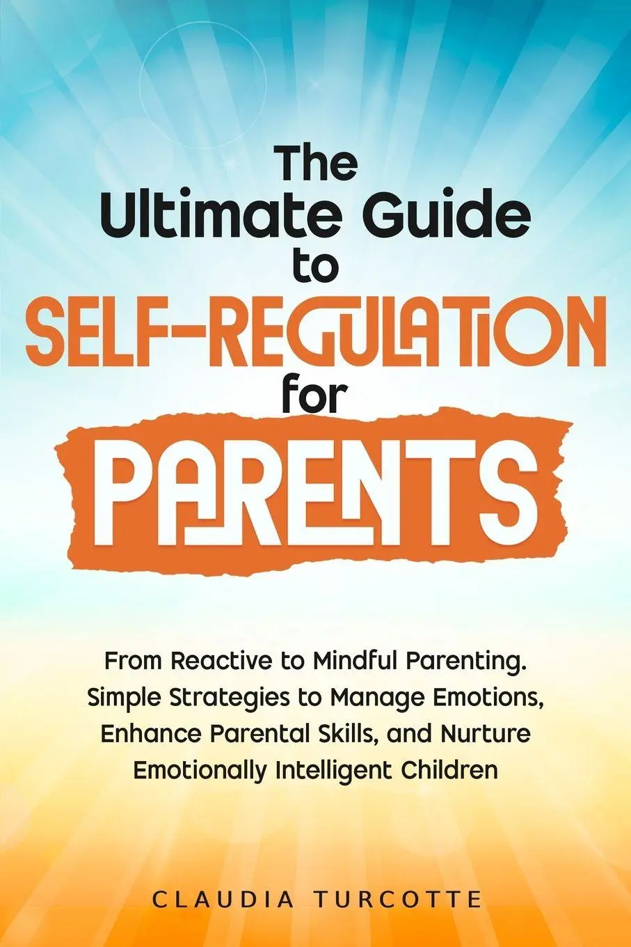 Cover: 9781068911705 | The Ultimate Guide to Self-Regulation for Parents | Claudia Turcotte