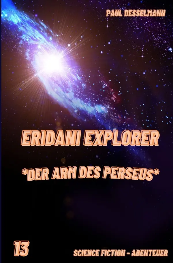 Cover: 9783757541705 | Eridani Explorer | Der Arm des Perseus (Band 13). DE | Paul Desselmann