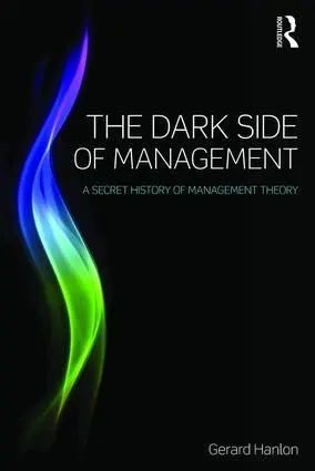 Cover: 9781138801905 | The Dark Side of Management | A Secret History of Management Theory
