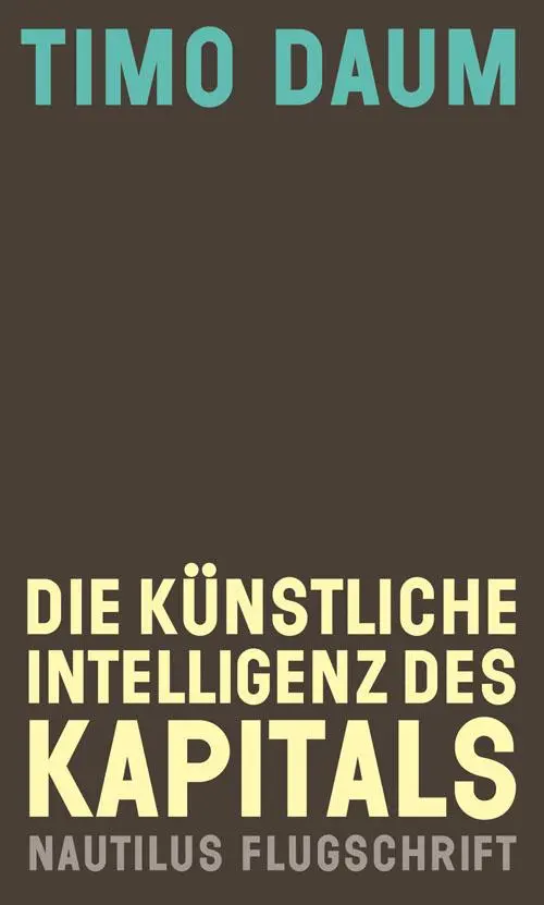 Cover: 9783960541905 | Die Künstliche Intelligenz des Kapitals | Timo Daum | Taschenbuch