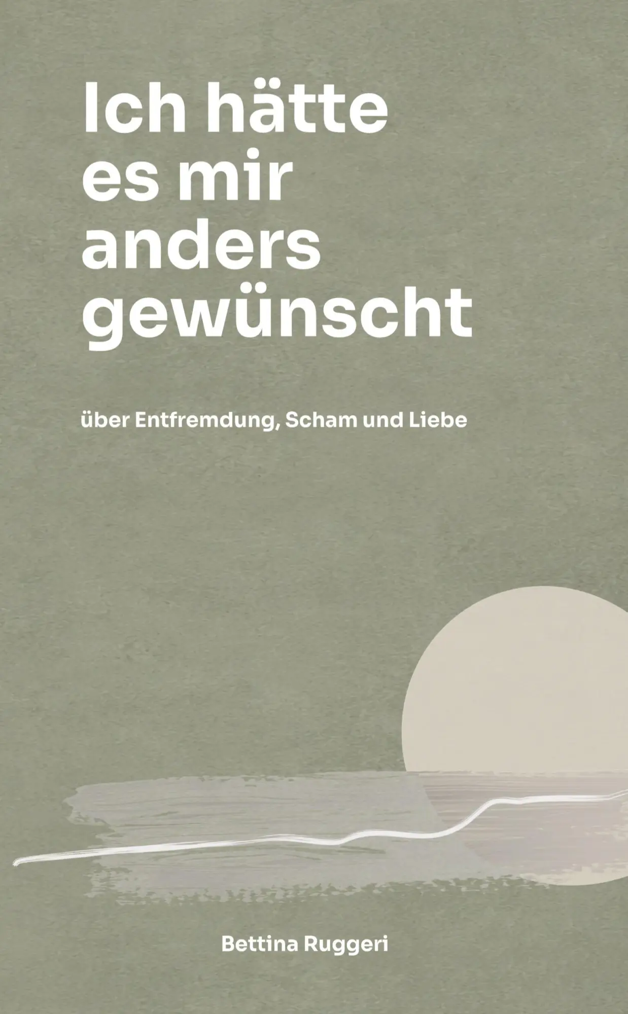 Cover: 9783912462005 | Ich hätte es mir anders gewünscht | über Entfremdung, Scham und Liebe