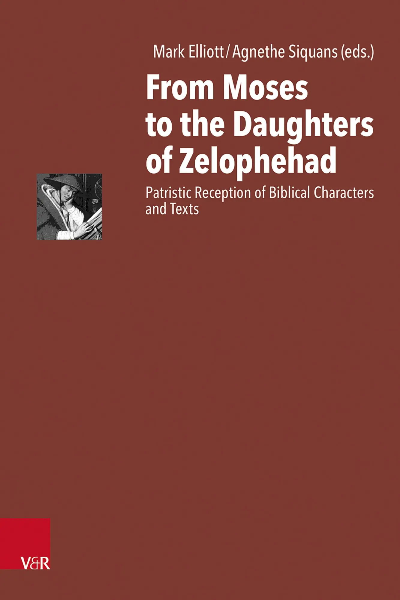 From Moses to the Daughters of Zelophehad: Patristic Reception of Biblical Characters and Texts (Antike Schriftauslegung/Ancient Scriptural Interp)