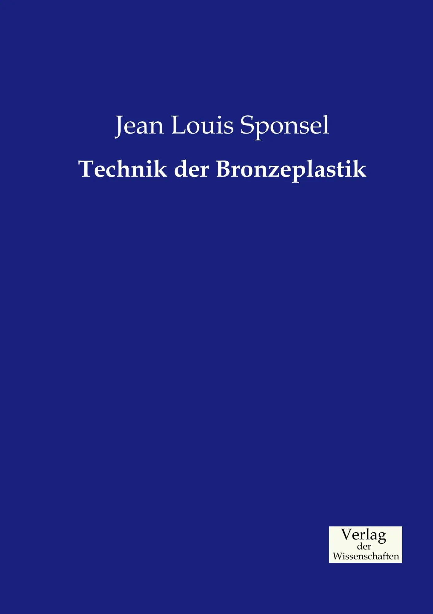 Cover: 9783957002105 | Technik der Bronzeplastik | Jean Louis Sponsel | Taschenbuch | 140 S.