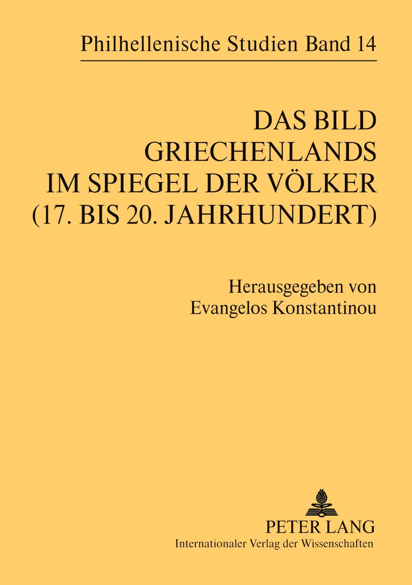 Das Bild Griechenlands im Spiegel der Völker (17. bis 18. Jahrhundert)- The image of Greece in the mirror of nations (17 th -18 th  centuries) (Philhellenische Studien)