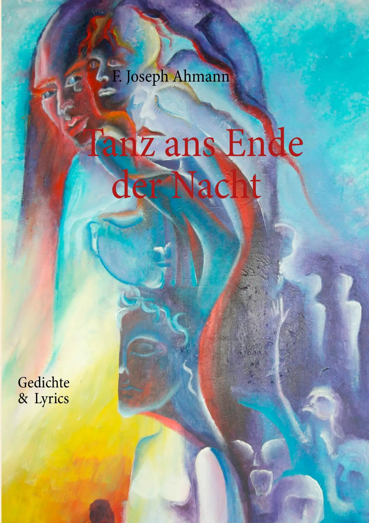 Cover: 9783848252305 | Tanz ans Ende der Nacht | Gedichte / Lyrics | F. Joseph Ahmann | Buch
