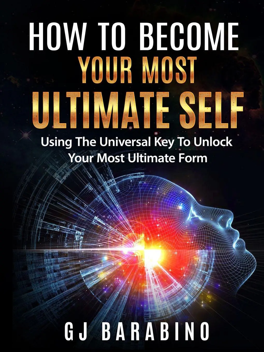 Cover: 9781387172405 | How to Become Your Most Ultimate Self "Using the Universal Key to...