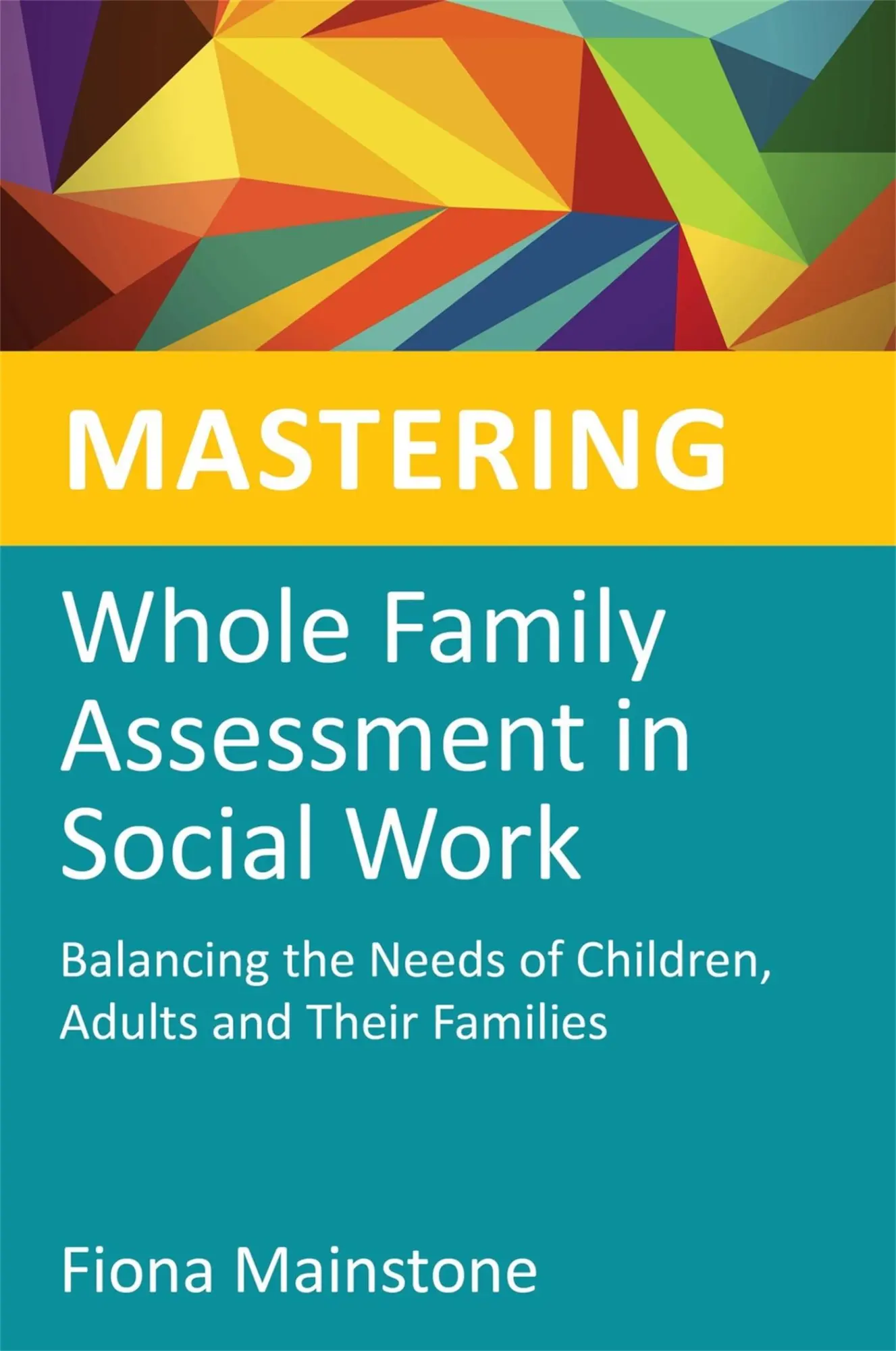 Cover: 9781849052405 | Mastering Whole Family Assessment in Social Work | Fiona Mainstone