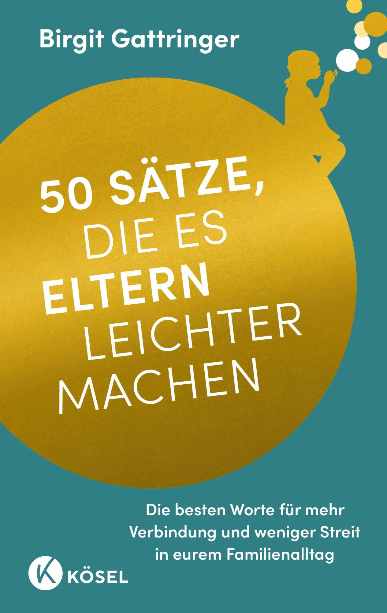Cover: 9783466312405 | 50 Sätze, die es Eltern leichter machen | Birgit Gattringer | Buch