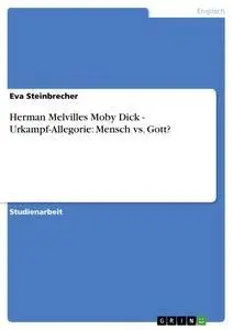 Cover: 9783640482405 | Herman Melvilles Moby Dick - Urkampf-Allegorie: Mensch vs. Gott?
