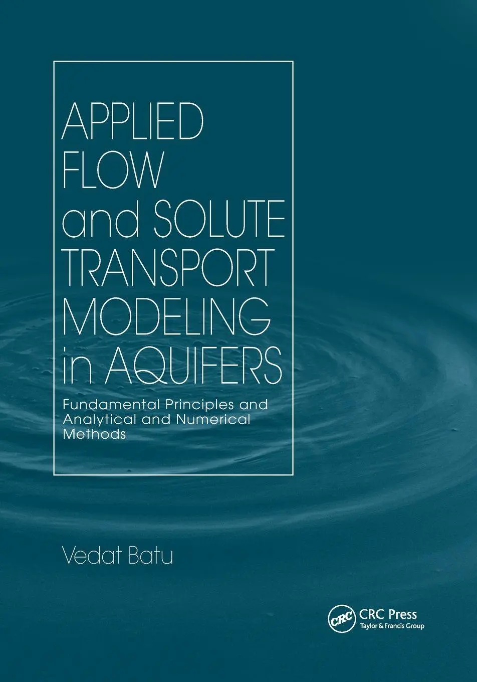 Cover: 9780367392505 | Applied Flow and Solute Transport Modeling in Aquifers | Vedat Batu