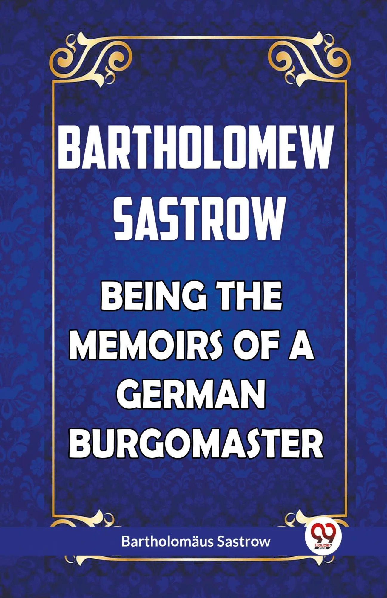 Cover: 9789360462505 | BARTHOLOMEW SASTROW BEING THE MEMOIRS OF A GERMAN BURGOMASTER | Buch