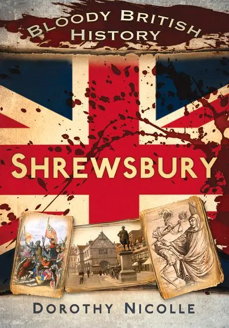Cover: 9780752482705 | Bloody British History: Shrewsbury | Dorothy Nicolle | Taschenbuch