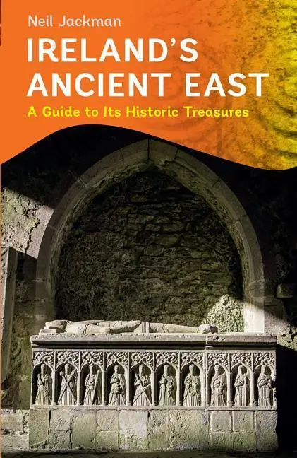 Cover: 9781848892705 | Ireland's Ancient East: A Guide to Its Historic Treasures | Jackman