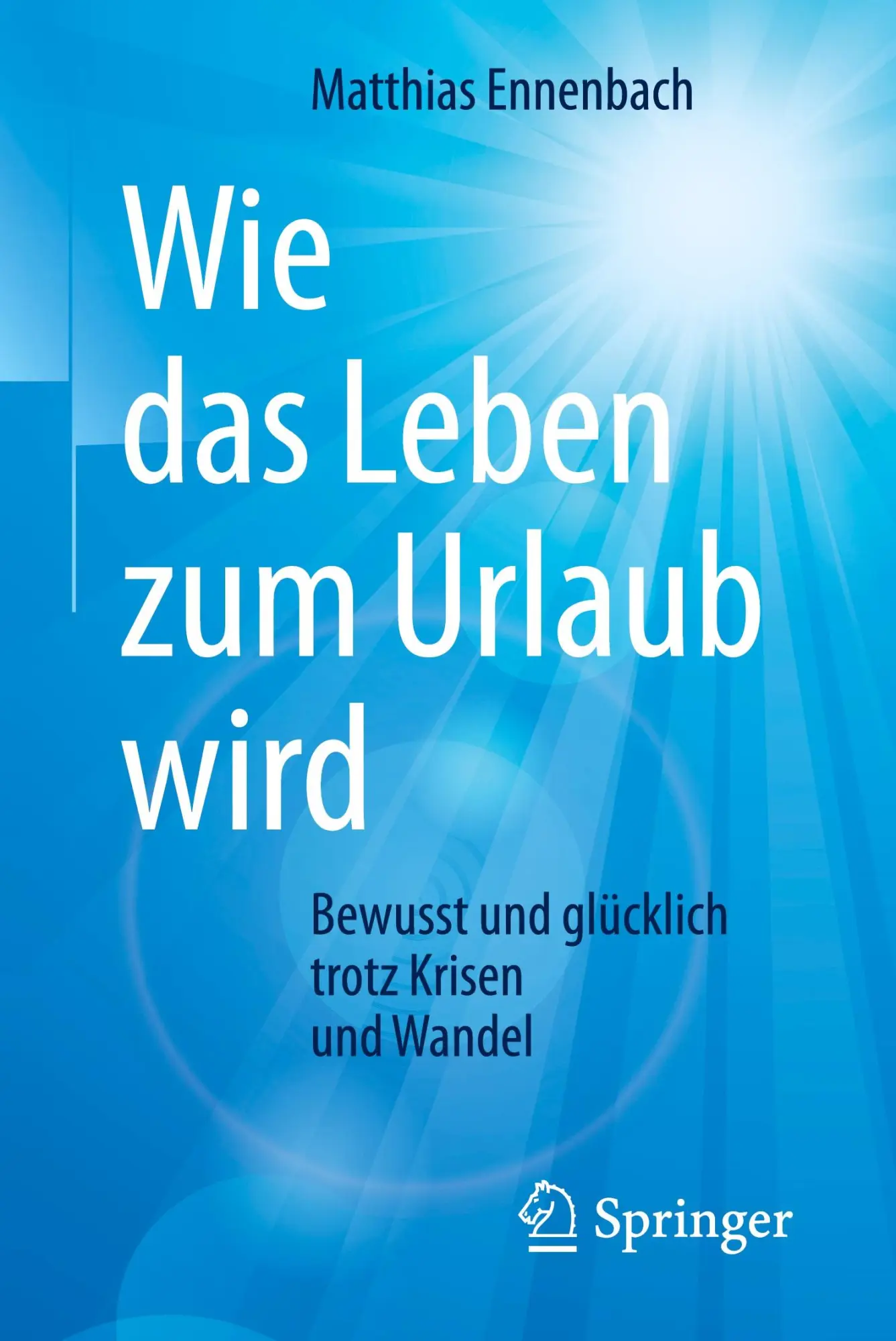 Cover: 9783662542705 | Wie das Leben zum Urlaub wird | Matthias Ennenbach | Taschenbuch